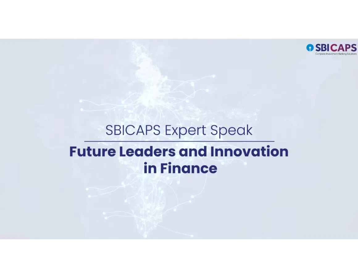 SBICAPS Expert Speak- Future leaders and Innovation in Finance
