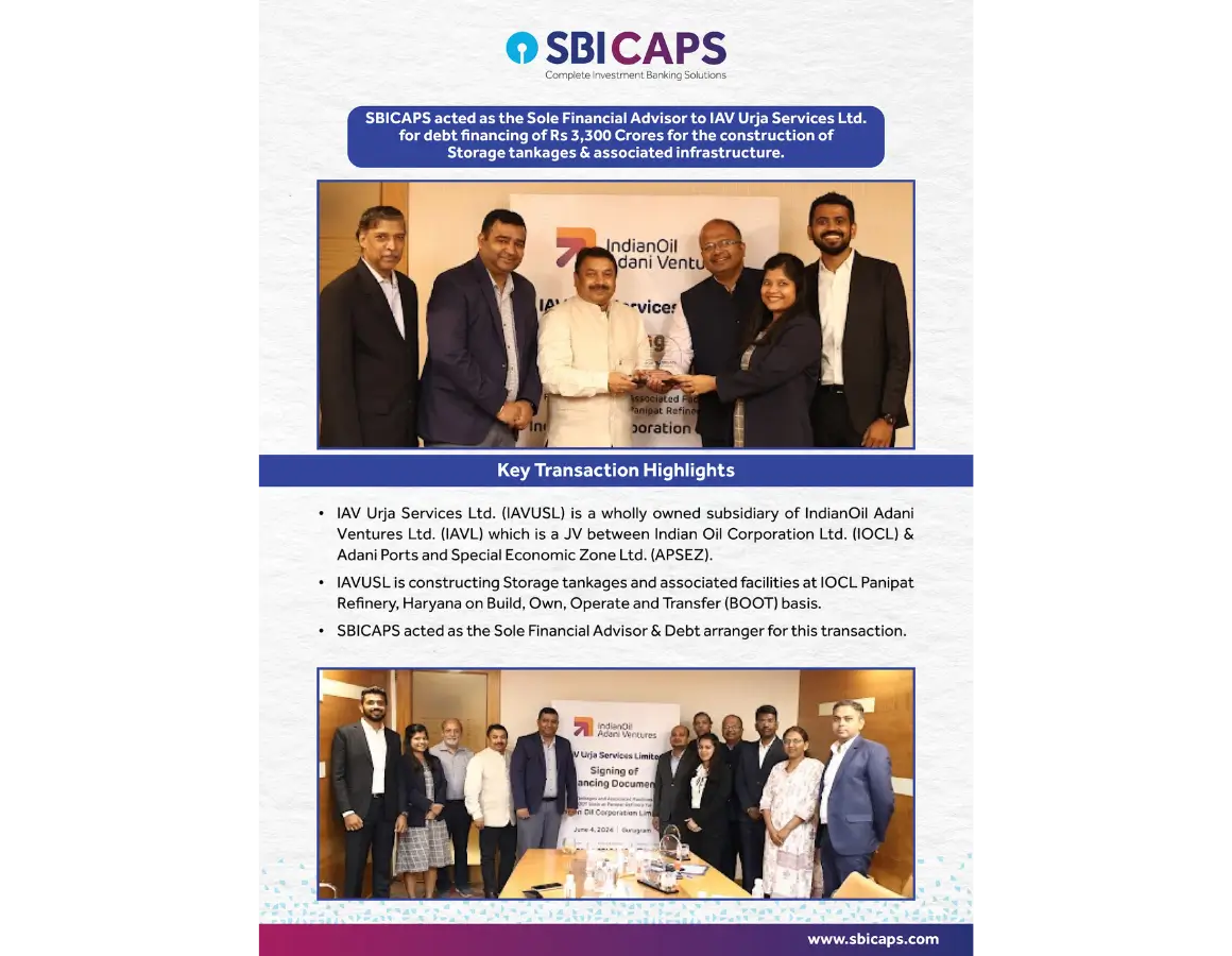 SBICAPS acted as the Sole Financial Advisor to IAV Urja Services Limited for debt financing of Rs. 3,300 crores for the construction of Storage tankages and associated infrastructure